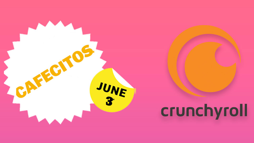 Cafecito with Crunchyroll